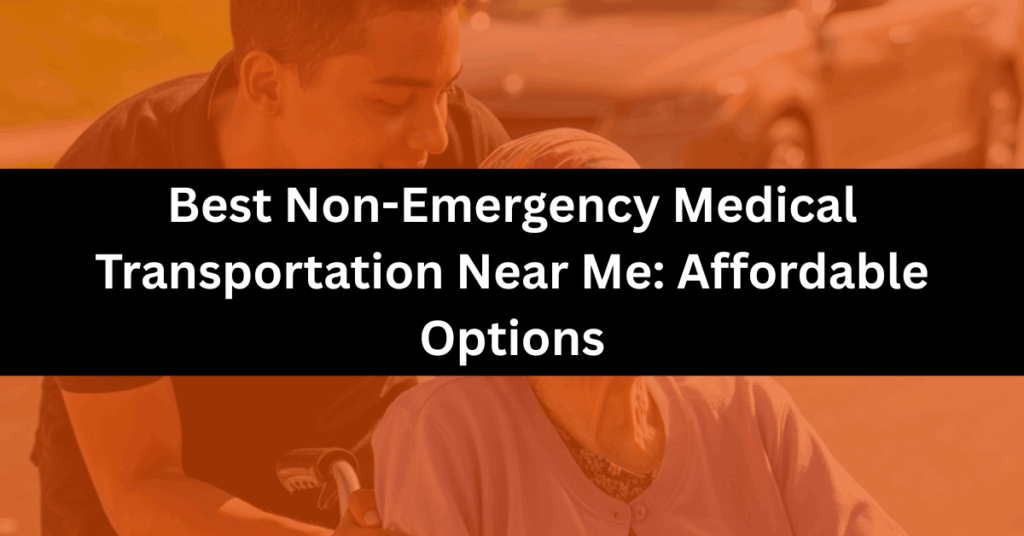 Best Non-Emergency Medical Transportation Near Me: Affordable Options 1 VIPNEMTNC Best Non-Emergency Medical Transportation Near Me